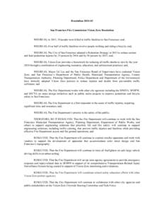 ResolutionSan Francisco Fire Commission Vision Zero Resolution WHEREAS, in 2013, 34 people were killed in traffic fatalities in San Francisco; and, WHEREAS, Over half of traffic fatalities involve people walking