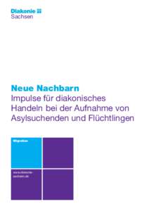 Sachsen  Neue Nachbarn Impulse für diakonisches Handeln bei der Aufnahme von Asylsuchenden und Flüchtlingen