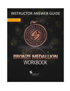INSTRUCTOR ANSWER GUIDE  BRONZE MEDALLION WORKBOOK INSTRUCTOR ANSWER GUIDE Published by the Lifesaving Society, 400 Consumers Road, Toronto, Ontario, Canada M2J 1P8 Phone: [removed]Fax: [removed]