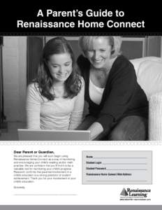 A Parent’s Guide to Renaissance Home Connect Dear Parent or Guardian, We are pleased that you will soon begin using Renaissance Home Connect as a way of monitoring