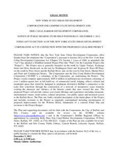 LEGAL NOTICE NEW YORK STATE URBAN DEVELOPMENT CORPORATION D/B/A EMPIRE STATE DEVELOPMENT AND ERIE CANAL HARBOR DEVELOPMENT CORPORATION NOTICE OF PUBLIC HEARING TO BE HELD WEDNESDAY, DECEMBER 5, 2012, PURSUANT TO SECTION 