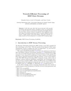 Towards Efficient Processing of RDF Data Streams Alejandro Llaves, Javier D. Fern´andez, and Oscar Corcho Ontology Engineering Group, Universidad Polit´ecnica de Madrid, Madrid, Spain {allaves,jdfernandez,ocorcho}@fi.u