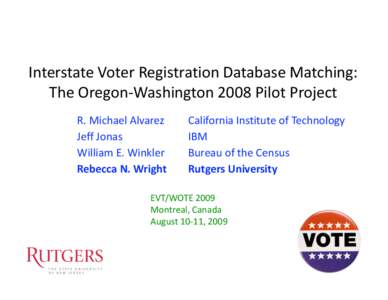 Interstate Voter Registration Database Matching:    The Oregon‐Washington 2008 Pilot Project  R. Michael Alvarez  Jeff Jonas  William E. Winkler  Rebecca N. Wright 