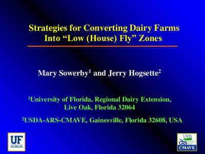 Strategies for Converting Dairy Farms Into “Low (House) Fly” Zones Mary Sowerby1 and Jerry Hogsette2 1University