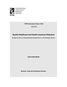 IFPRI Discussion Paper[removed]June 2014 Quality Healthcare and Health Insurance Retention Evidence from a Randomized Experiment in the Kolkata Slums