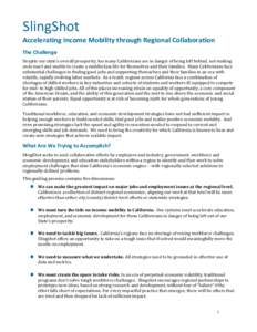 SlingShot Accelerating Income Mobility through Regional Collaboration The Challenge Despite our state’s overall prosperity, too many Californians are in danger of being left behind, not making ends meet and unable to c