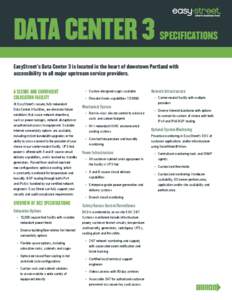 DATA CENTER 3  SPECIFICATIONS EasyStreet’s Data Center 3 is located in the heart of downtown Portland with accessibility to all major upstream service providers.