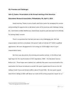 IES: Promises and Challenges. John Q. Easton. Presentation at the Annual meeting of the American Educational Research Association, Philadelphia, PA, April 5, 2014 Good morning. Thanks to Jerry Sroufe and Felice Levine fo