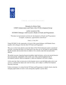 CHECK AGAINST DELIVERY Remarks by Helen Clark UNDP Administrator and Chair of the UN Development Group on the occasion of the ECOSOC Dialogue with Executive Heads of Funds and Programmes “The future of operational acti