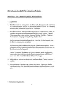 Betriebsgemeinschaft Pfarreizentrum Selzach Benützungs- und Gebührenreglement Pfarreizentrum 1. Allgemeines 1.1 Das Pfarreizentrum ist Eigentum der Röm.-Kath. Kirchgemeinde und wurde als Gottesdienstraum und Ort der B