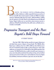 B  O G O T Á , T H E A N D E A N C A P I T A L of Colombia and home to some seven million inhabitants, is widely recognized for having mounted one of the most sustainable urban transport programs anywhere. In 2000, the 