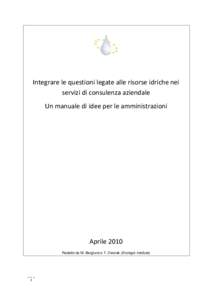 Integrare le questioni legate alle risorse idriche nei servizi di consulenza aziendale Un manuale di idee per le amministrazioni Aprile 2010 Redatto da M. Berglund e T. Dworak (Ecologic Institute)