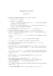 Definitions for AGTA Samantha Lam • A (finite) strategic form game Γ, with n players, consists of 1. A set N = {1, . . . , n} players. 2. For each i ∈ N , a (finite) set