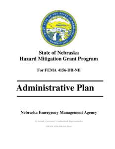 State of Nebraska Hazard Mitigation Grant Program For FEMA 4156-DR-NE Administrative Plan Nebraska Emergency Management Agency