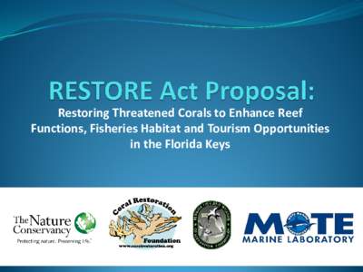 Restoring Threatened Corals to Enhance Reef Functions, Fisheries Habitat and Tourism Opportunities in the Florida Keys RESTORE Act  Provides a vehicle for civil and administrative Clean Water Act