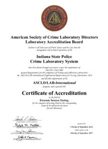 American Society of Crime Laboratory Directors Laboratory Accreditation Board declares to all Advocates of Truth, Justice and the Law that the management and technical operations of the  Indiana State Police