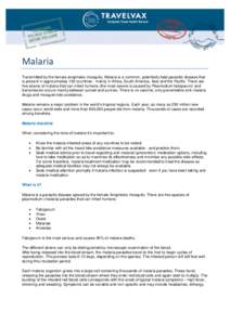 Malaria Transmitted by the female anopheles mosquito, Malaria is a common, potentially fatal parasitic disease that is present in approximately 100 countries - mainly in Africa, South America, Asia and the Pacific. There