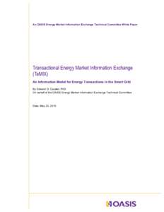 An OASIS Energy Market Information Exchange Technical Committee White Paper  Transactional Energy Market Information Exchange (TeMIX) An Information Model for Energy Transactions in the Smart Grid By Edward G. Cazalet, P