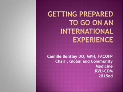 Camille Bentley DO, MPH, FACOFP Chair , Global and Community Medicine RVU-COM 2015ed