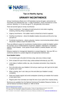 Tips on Healthy Ageing  URINARY INCONTINENCE Urinary Incontinence affects one in 20 Australians (across all ages), and women are more likely to be affected than men. In older Australians, urinary incontinence is more com