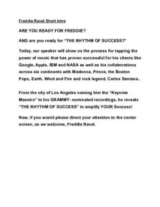 Freddie Ravel Short Intro  ARE YOU READY FOR FREDDIE? AND are you ready for “THE RHYTHM OF SUCCESS?” Today, our speaker will show us the process for tapping the power of music that has proven successful for his clien