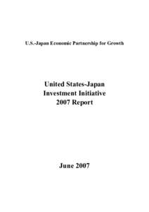 U.S.-Japan Economic Partnership for Growth  United States-Japan Investment Initiative 2007 Report