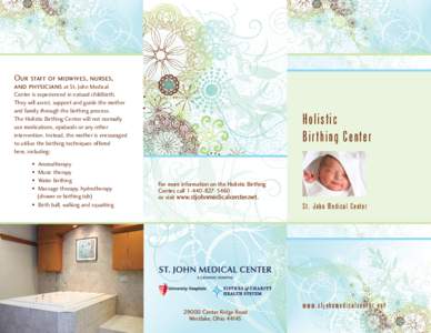 Our staff of midwives, nurses, and physicians at St. John Medical Center is experienced in natural childbirth. They will assist, support and guide the mother and family through the birthing process.