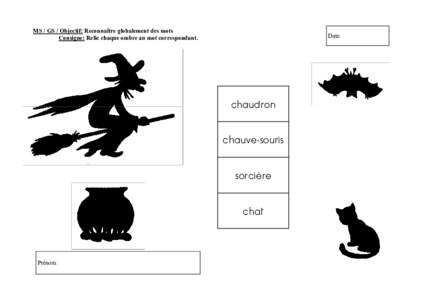 MS / GS / Objectif: Reconnaître globalement des mots Consigne: Relie chaque ombre au mot correspondant. Date:  chaudron