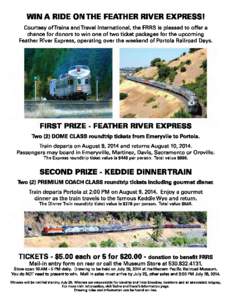 Feather River Express Raffle Entry Form Entry to win one of two prizes: Two (2) roundtrip DOME CLASS tickets on Feather River Express (August 8-10, 2014) or Two (2) roundtrip PREMIUM COACH CLASS tickets on Keddie Dinner