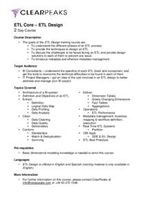 ETL Core – ETL Design 2 Day Course Course Description The goals of the ETL Design training course are: To understand the different phases of an ETL process. To provide the techniques to design an ETL.