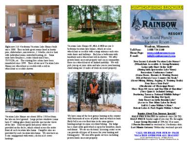 HUNTING/FISHING BROCHURE  Eight new 3 & 4 bedroom Vacation Lake Homes built since[removed]They include great rooms lined in knotty pine, dishwashers, microwaves, 1 ¾ baths, electric heat with individual room controlled he