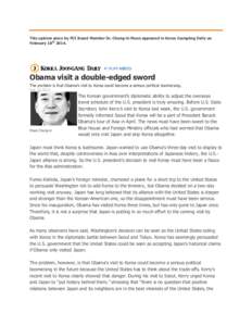 This opinion piece by PCI Board Member Dr. Chung-in Moon appeared in Korea JoongAng Daily on February 18thObama visit a double-edged sword The problem is that Obama’s visit to Korea could become a serious politi