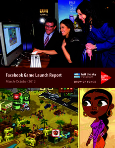 Facebook Game Launch Report March-October 2013 Michelle Byrd and Asi Burak, Co-Presidents of Games for Change  “One of the most ambitious efforts yet