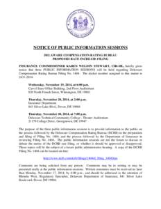 NOTICE OF PUBLIC INFORMATION SESSIONS DELAWARE COMPENSATION RATING BUREAU PROPOSED RATE INCREASE FILING INSURANCE COMMISSIONER KAREN WELDIN STEWART, CIR-ML, hereby gives notice that three PUBLIC INFORMATION SESSIONS will