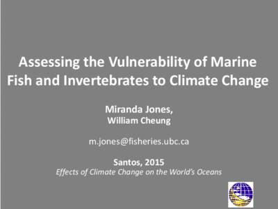 Assessing the Vulnerability of Marine Fish and Invertebrates to Climate Change Miranda Jones, William Cheung  [removed]