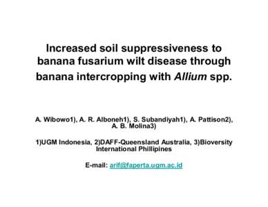 Increased soil suppressiveness to banana fusarium wilt disease through banana intercropping with Allium spp. A. Wibowo1), A. R. Alboneh1), S. Subandiyah1), A. Pattison2), A. B. Molina3)