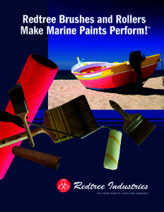 Brushes and Rollers Specially Designed for Marine Paints Redtree manufactures a complete line of the finest tools compatible with all types of marine coatings from topside finishes to antifouling paints. Ongoing researc