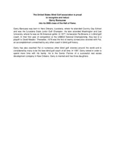 The United States Blind Golf association is proud to recognize and induct Gerry Barousse into its 2008 class of the Hall of Fame. Gerry Barousse was born in New Orleans, Louisiana, where he attended Country Day School