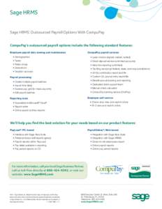 Sage HRMS Sage HRMS: Outsourced Payroll Options With CompuPay CompuPay’s outsourced payroll options include the following standard features: CompuPay payroll services  Employee payroll data viewing and maintenance