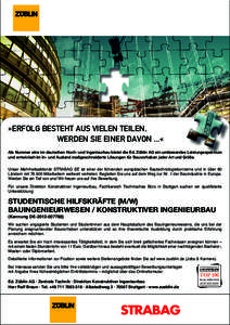 »ERFOLG BESTEHT AUS VIELEN TEILEN, WERDEN SIE EINER DAVON ...« Als Nummer eins im deutschen Hoch- und Ingenieurbau bietet die Ed. Züblin AG ein umfassendes Leistungsspektrum und entwickelt im In- und Ausland maßgesch