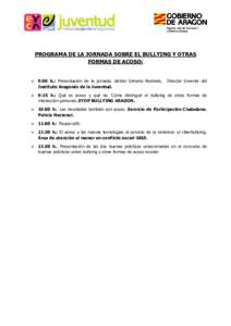 PROGRAMA DE LA JORNADA SOBRE EL BULLYING Y OTRAS FORMAS DE ACOSO:  9:00 h.: Presentación de la jornada. Adrián Gimeno Redrado, Instituto Aragonés de la Juventud.