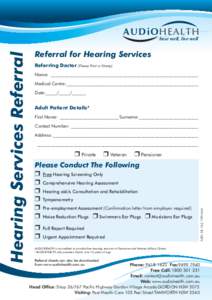 AUDiOHEALTH Referral for Hearing Services Referring Doctor (Please Print or Stamp) Name: _________________________________________________________________ Medical Centre:__________________________________________________