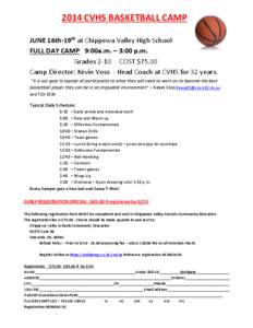 2014 CVHS BASKETBALL CAMP JUNE 16th-19th at Chippewa Valley High School FULL DAY CAMP 9:00a.m. – 3:00 p.m. Grades 2-10 COST $75.00 Camp Director: Kevin Voss - Head Coach at CVHS for 32 years. “It is our goal to expos