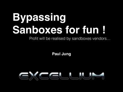 Bypassing Sanboxes for fun !! Profit will be realised by sandboxes vendors… Paul Jung!