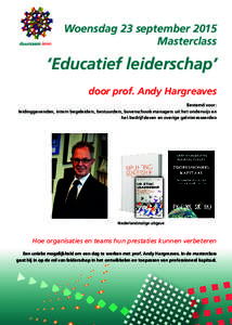 Woensdag 23 september 2015 Masterclass ‘Educatief leiderschap’ door prof. Andy Hargreaves Bestemd voor: