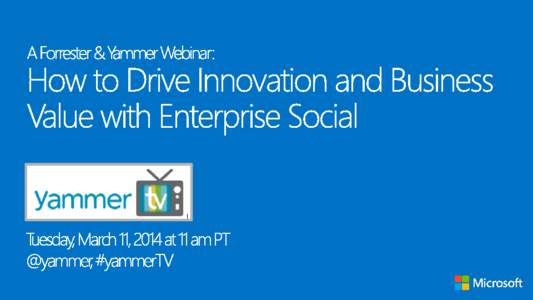 Welcome  How to align your Enterprise Social strategy with organizational success • Define a technology architecture that is right for your organization • How Yammer customers achieve business value • Ask question