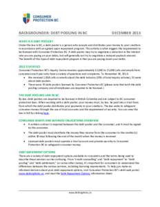 BACKGROUNDER: DEBT POOLING IN BC  DECEMBER 2013 WHAT IS A DEBT POOLER? Under the law in BC, a debt pooler is a person who accepts and distributes your money to your creditors