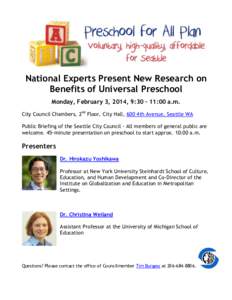 National Experts Present New Research on Benefits of Universal Preschool Monday, February 3, 2014, 9:[removed]:00 a.m. City Council Chambers, 2nd Floor, City Hall, 600 4th Avenue, Seattle WA Public Briefing of the Seattle 