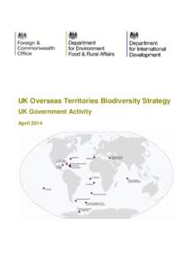 UK Overseas Territories Biodiversity Strategy UK Government Activity April 2014 © Crown copyright 2014 You may re-use this information (not including logos) free of charge in any format or