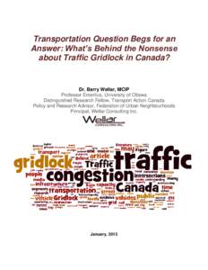 Transportation Question Begs for an Answer: What’s Behind the Nonsense about Traffic Gridlock in Canada? Dr. Barry Wellar, MCIP Professor Emeritus, University of Ottawa